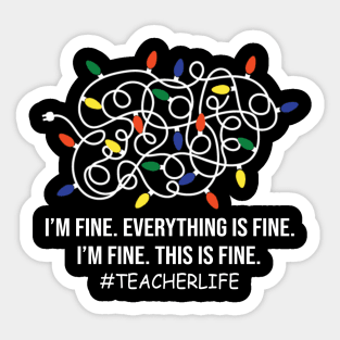 Teacher life Funny I'm Fine Everything Is Fine I'm Fine Sticker